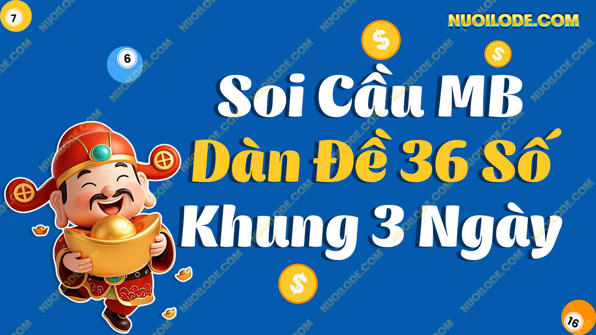 Dàn đề 36 số bất tử khung 3 ngày