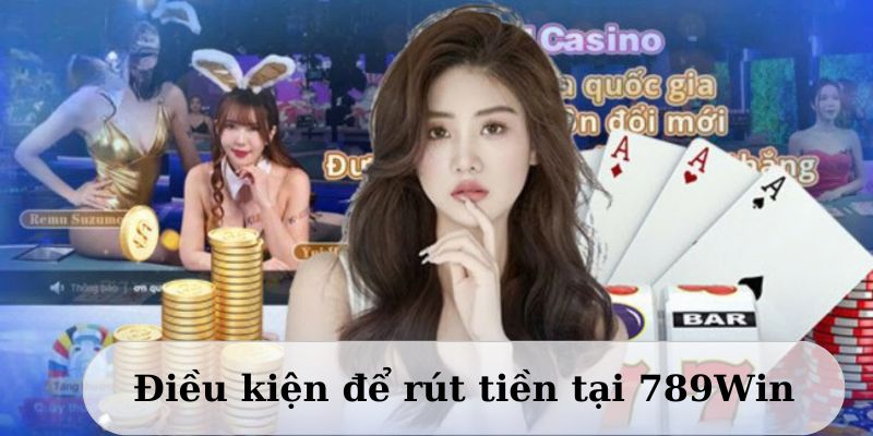 Người chơi cần chú ý điều kiện khi rút tiền 789Win