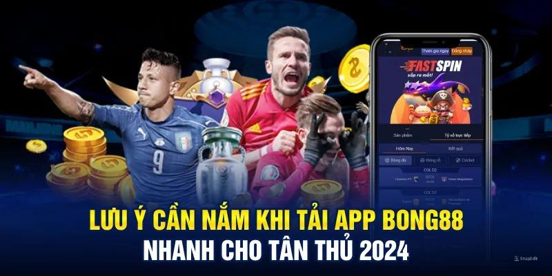 Lưu ý khi tải app BONG88