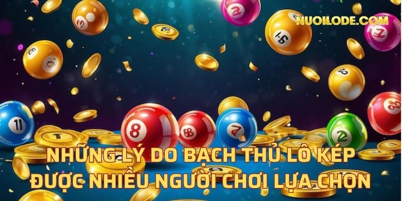 Những lý do bạch thủ lô kép được nhiều người chơi lựa chọn