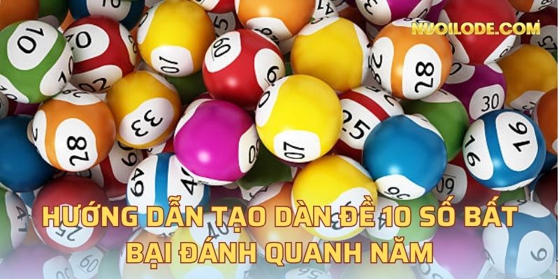 Hướng dẫn tạo dàn đề 10 số bất bại đánh quanh năm