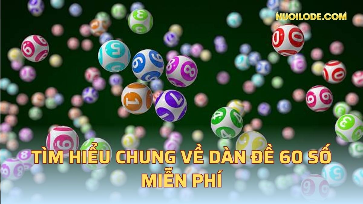 Tìm hiểu chung về dàn đề 60 số miễn phí