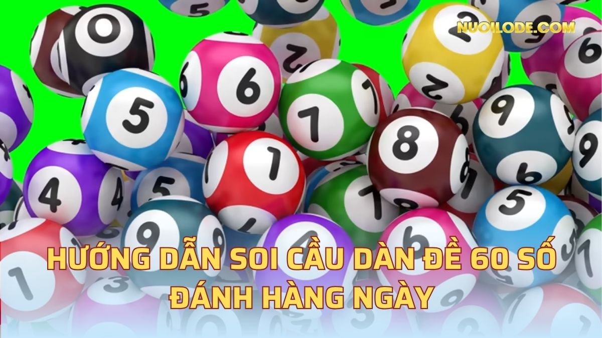 Hướng dẫn soi cầu dàn đề 60 số đánh hàng ngày
