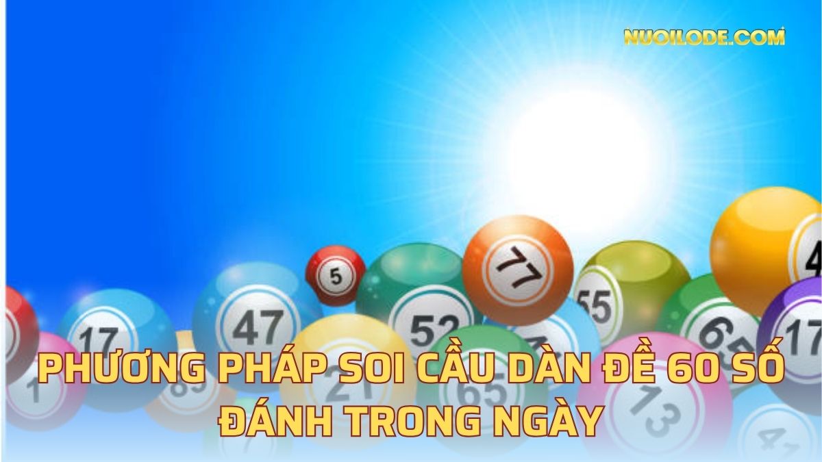 Phương pháp soi cầu dàn đề 60 số đánh trong ngày