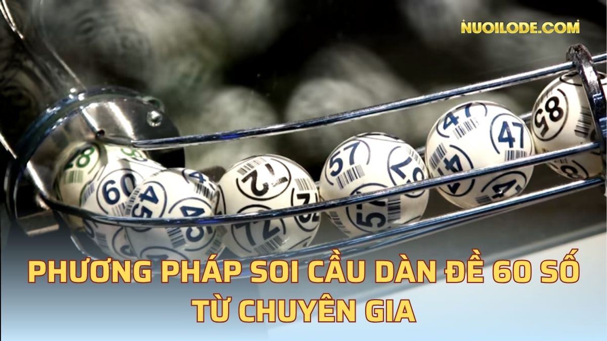 Phương pháp soi cầu dàn đề 60 số từ chuyên gia