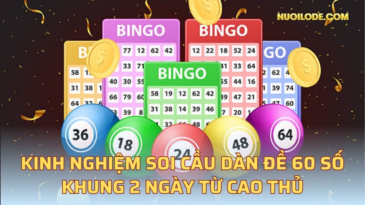Kinh nghiệm soi cầu dàn đề 60 số khung 2 ngày từ cao thủ