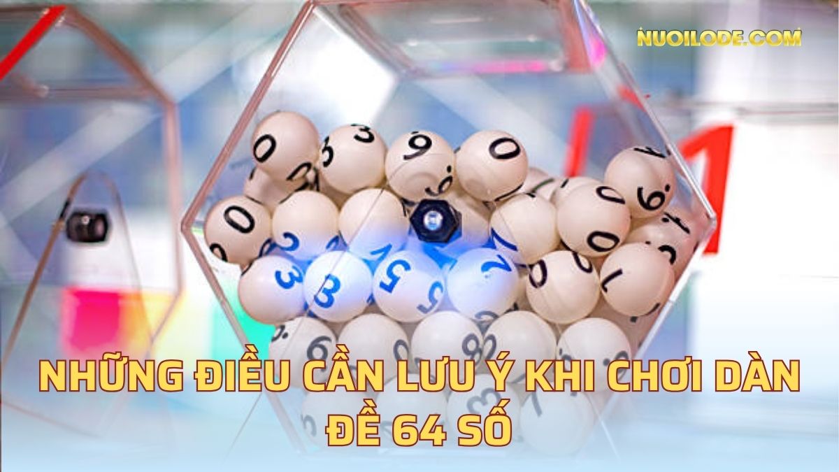 Những điều cần lưu ý khi chơi dàn đề 64 số