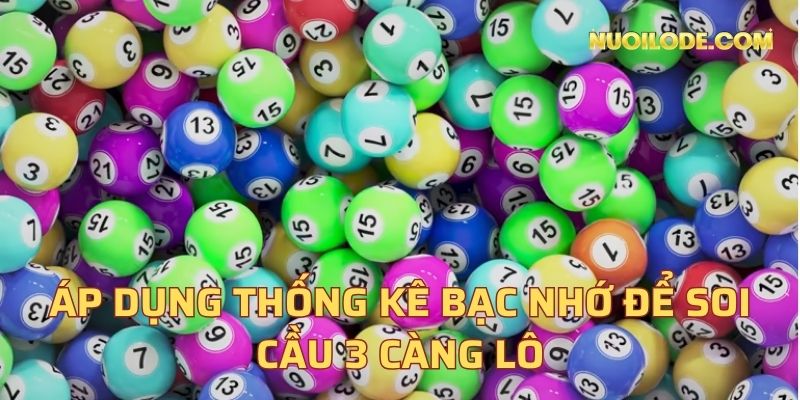Áp dụng thống kê bạc nhớ để soi cầu 3 càng lô