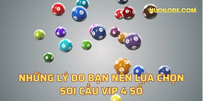 Những lý do bạn nên lựa chọn soi cầu VIP 4 số