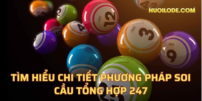 Tìm hiểu chi tiết phương pháp soi cầu tổng hợp 247