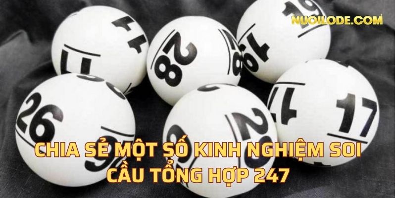 Chia sẻ một số kinh nghiệm soi cầu tổng hợp 247