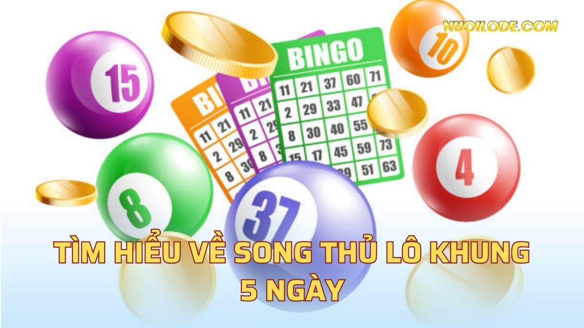 Tìm hiểu về song thủ lô khung 5 ngày