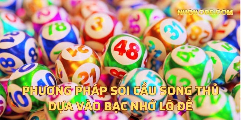 Phương pháp soi cầu song thủ dựa vào bạc nhớ lô đề