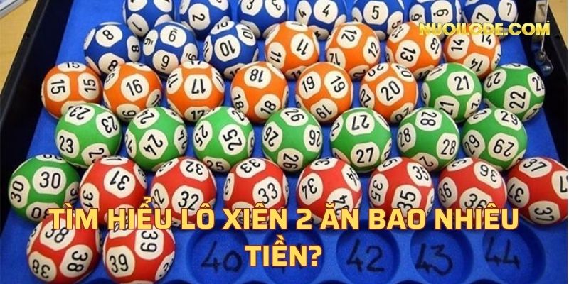 Tìm hiểu lô xiên 2 ăn bao nhiêu tiền?