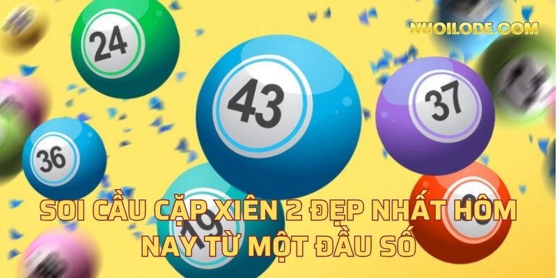 Soi cầu cặp xiên 2 đẹp nhất hôm nay từ một đầu số