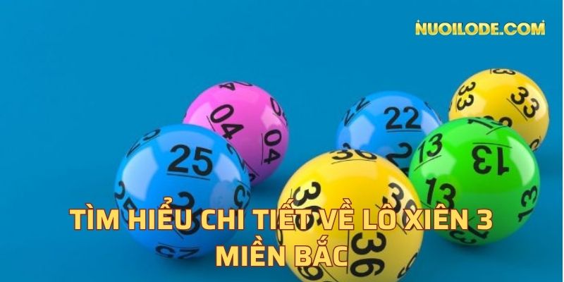 Tìm hiểu chi tiết về lô xiên 3 miền bắc