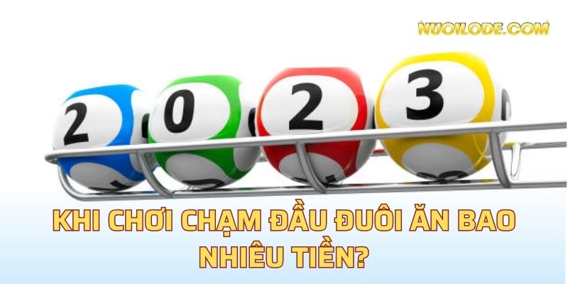Khi chơi chạm đầu đuôi ăn bao nhiêu tiền?