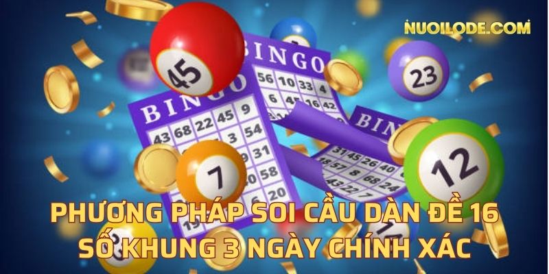 Phương pháp soi cầu dàn đề 16 số khung 3 ngày chính xác