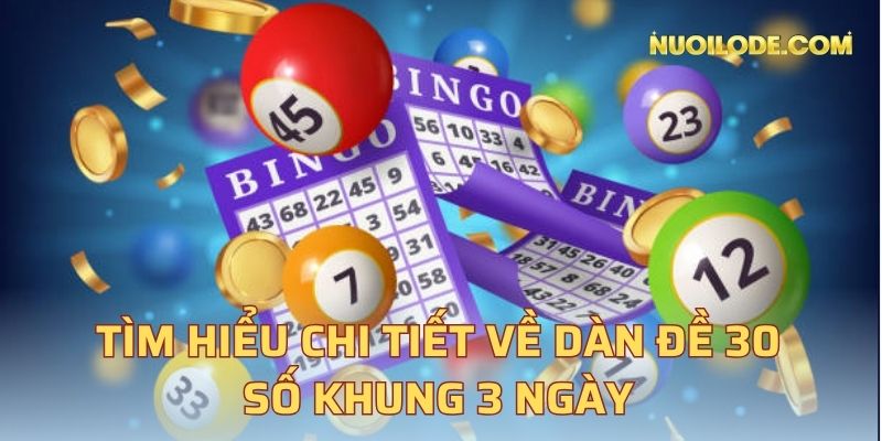 Tìm hiểu chi tiết về dàn đề 30 số khung 3 ngày