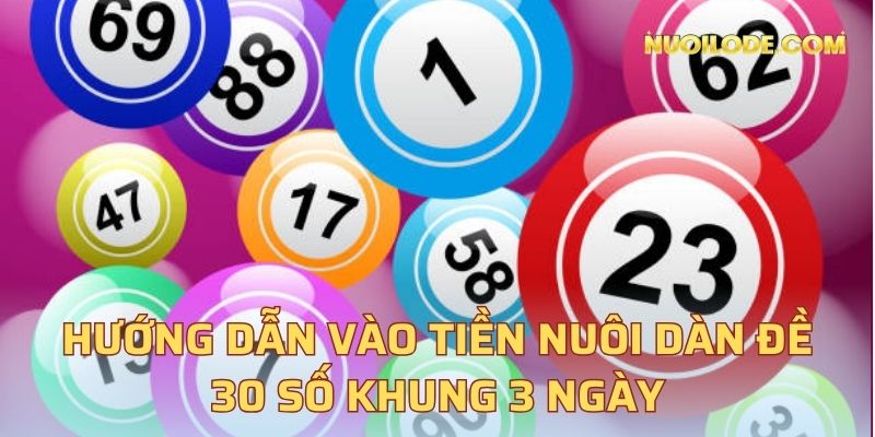 Hướng dẫn vào tiền nuôi dàn đề 30 số khung 3 ngày