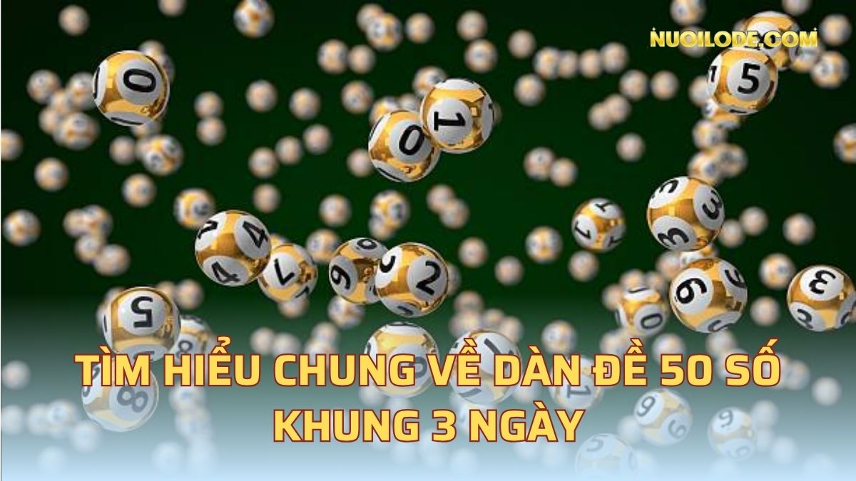Tìm hiểu chung về dàn đề 50 số khung 3 ngày