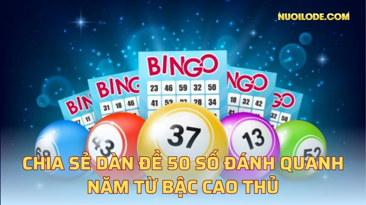 Chia sẻ dàn đề 50 số đánh quanh năm từ bậc cao thủ