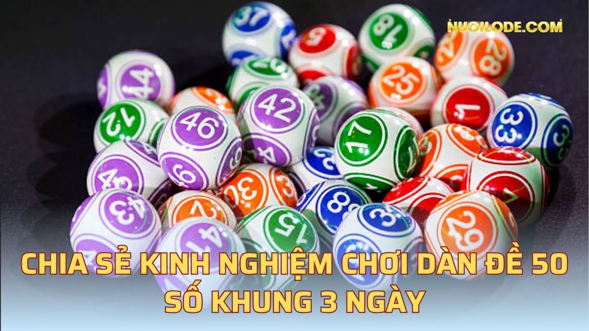Chia sẻ kinh nghiệm chơi dàn đề 50 số khung 3 ngày