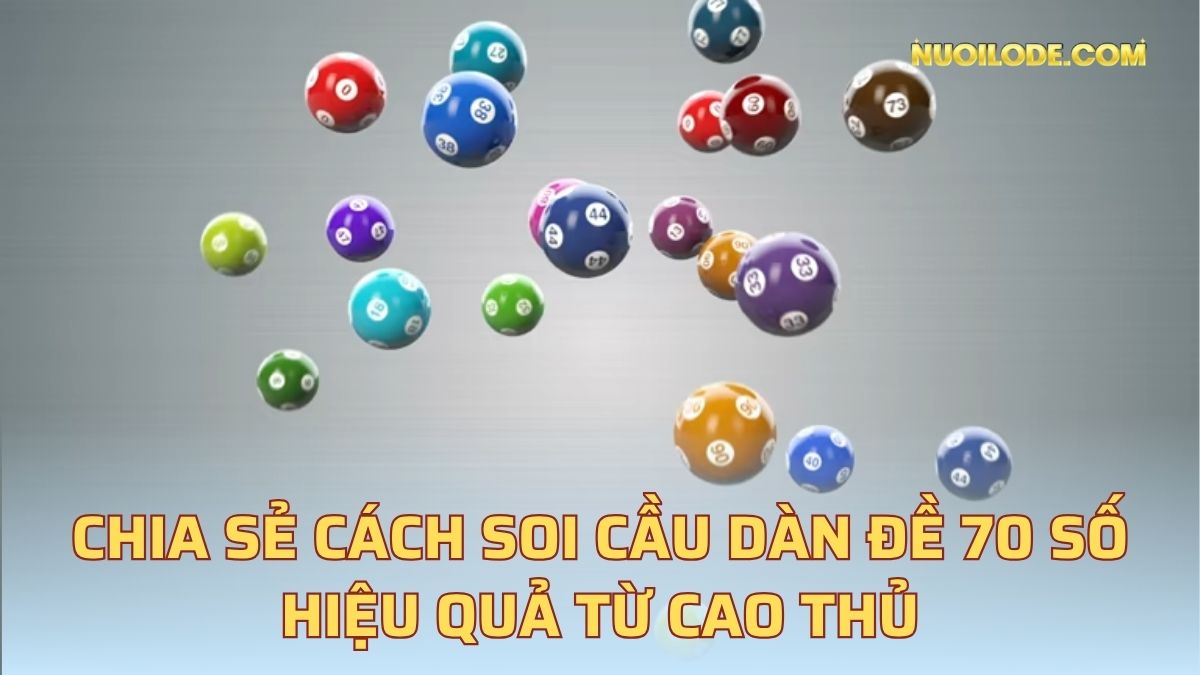 Chia sẻ cách soi cầu dàn đề 70 số hiệu quả từ cao thủ
