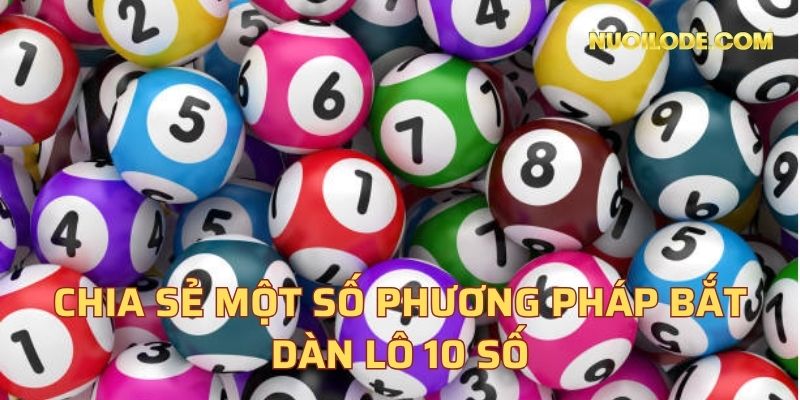 Chia sẻ một số phương pháp bắt dàn lô 10 số