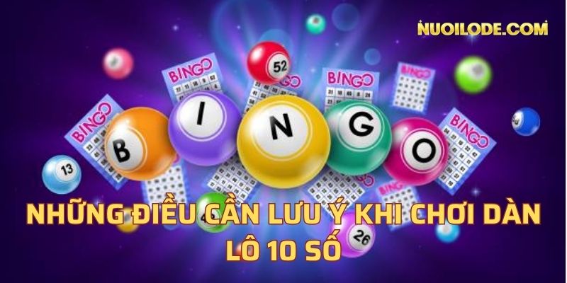 Những điều cần lưu ý khi chơi dàn lô 10 số