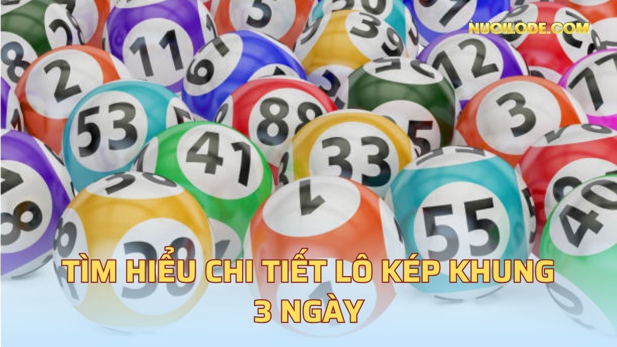 Tìm hiểu chi tiết lô kép khung 3 ngày