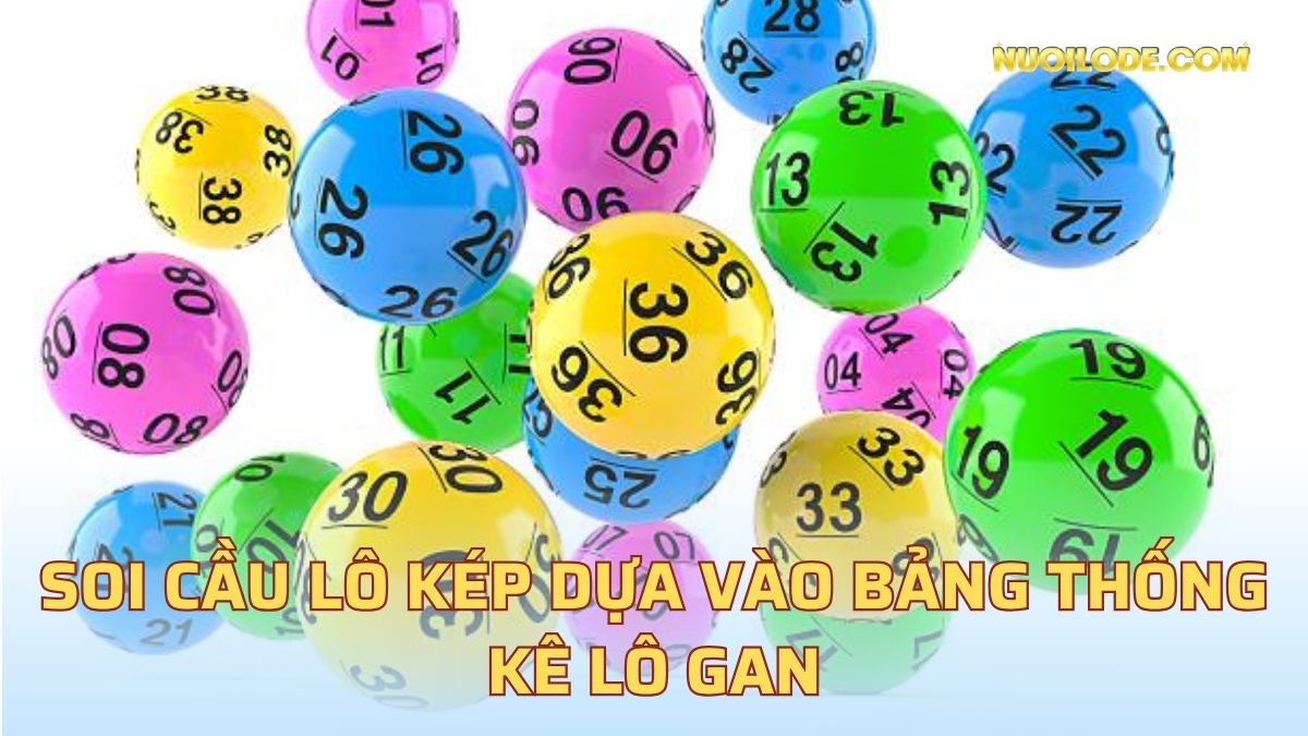 Soi cầu lô kép dựa vào bảng thống kê lô gan
