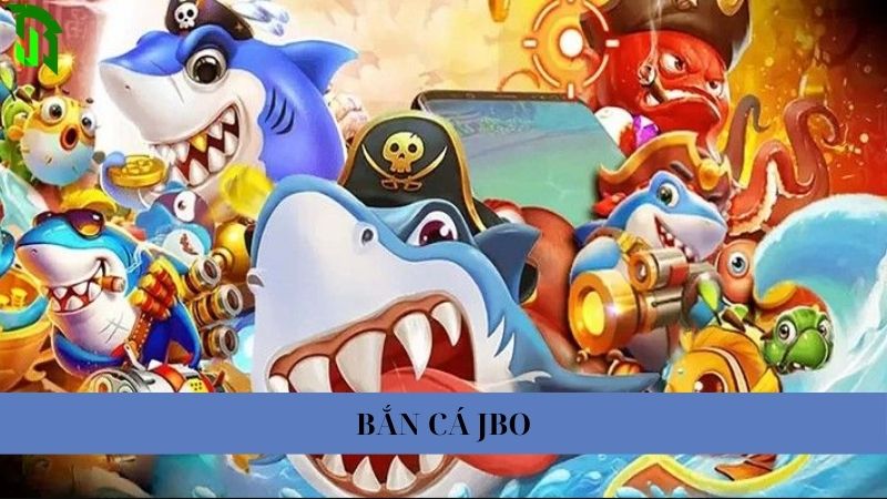 Bắn Cá JBO – Sảnh Trò Chơi Bắn Cá Đổi Thưởng Hấp Dẫn