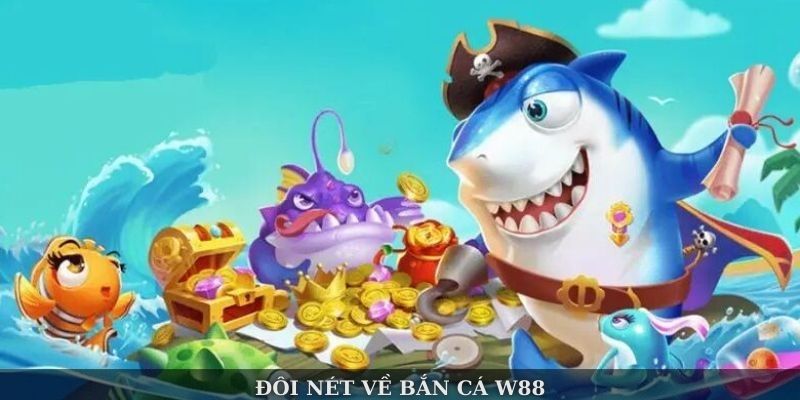Đôi nét về bắn cá W88