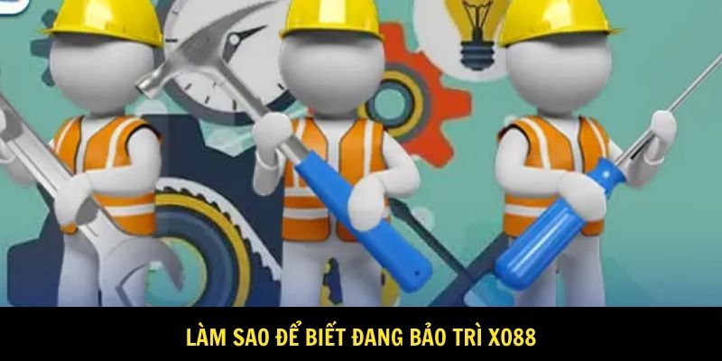 Làm sao để biết đang bảo trì Xo88
