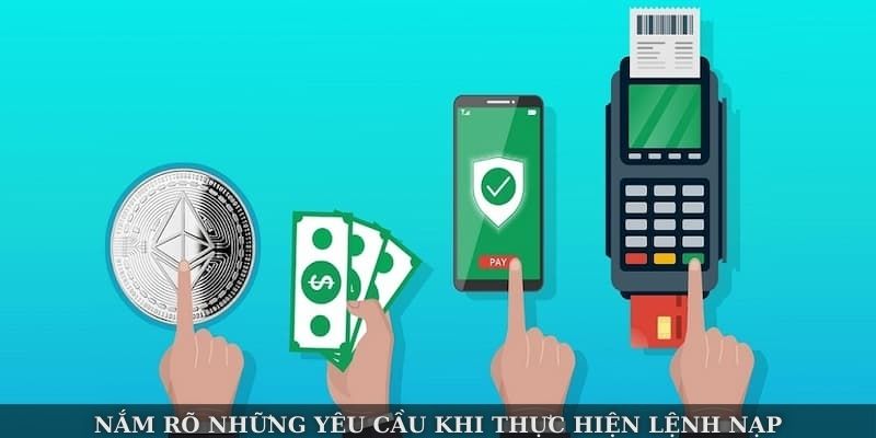 Nắm rõ những yêu cầu khi thực hiện lệnh nạp