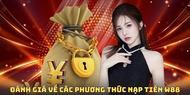 Các phương thức nạp tiền w88 được đánh giá cao