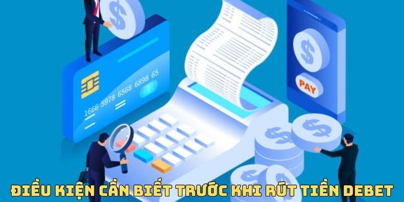 Tìm hiểu các điều kiện rút tiền DeBet thành công