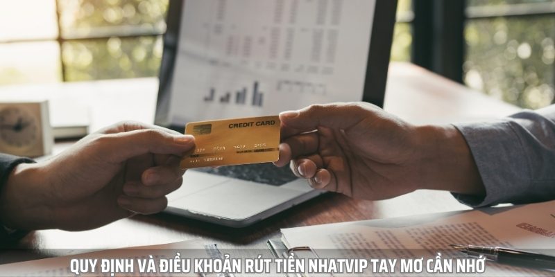 Quy định và điều khoản rút tiền Nhatvip quan trọng mà tay mơ cần nhớ