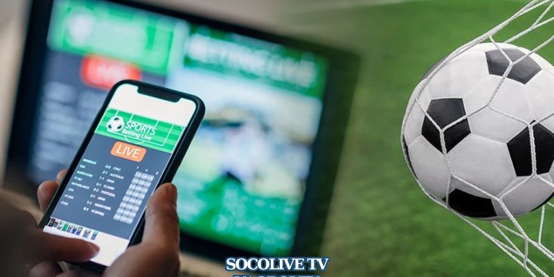Socolive TV – Trạm Dừng Chân Lý Tưởng Cho Tín Đồ Bóng Đá