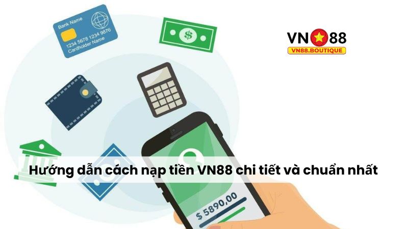 Hướng dẫn cách nạp tiền VN88 chi tiết và chuẩn nhất