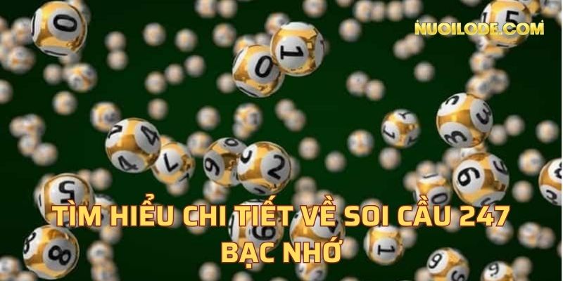 Tìm hiểu chi tiết về soi cầu 247 bạc nhớ