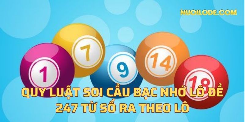 Quy luật soi cầu bạc nhớ lô đề 247 từ số ra theo lô