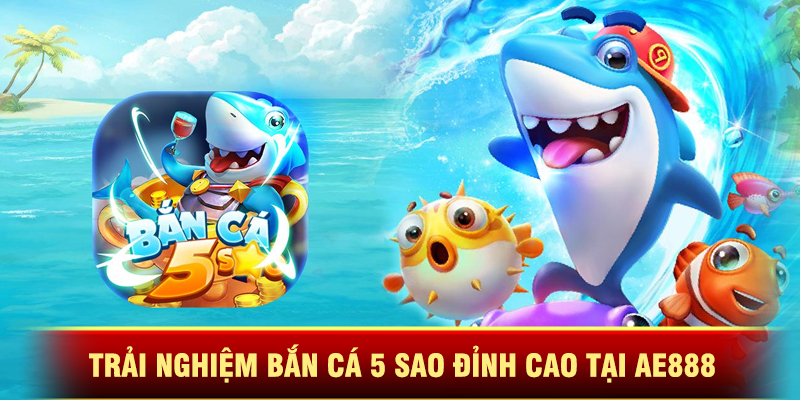 Luật Chơi Và Bí Quyết Chiến Thắng Bắn Cá 5 Sao Tại Ae888