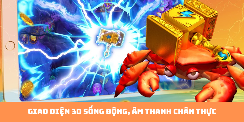 Giao diện 3D sống động, âm thanh chân thực