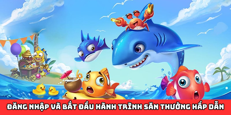 Đăng nhập và bắt đầu hành trình săn thưởng hấp dẫn