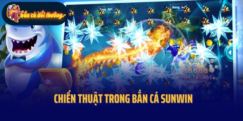 Chiến thuật trong bắn cá Sunwin