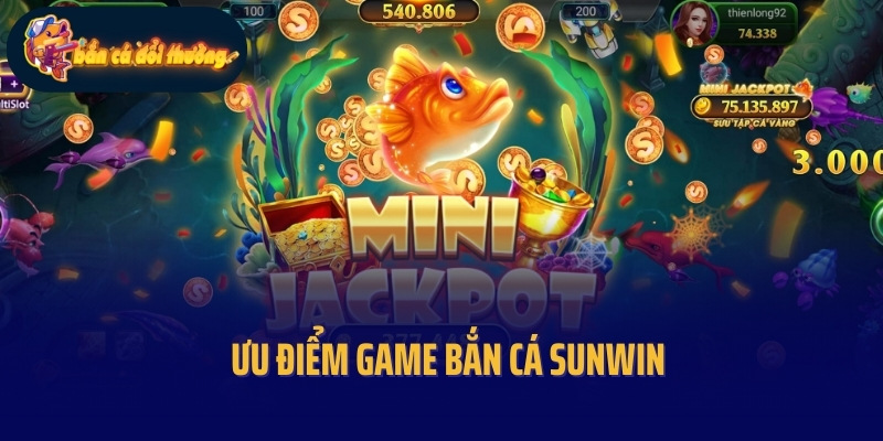 Ưu điểm game bắn cá Sunwin