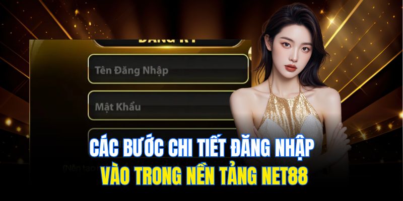 Các bước chi tiết đăng nhập vào trong nền tảng Net88