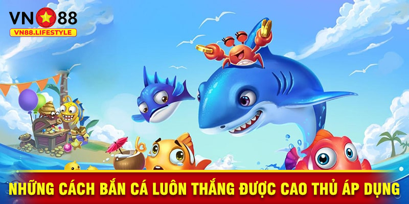 Cao Thủ Bật Mí Cách Bắn Cá Luôn Thắng
